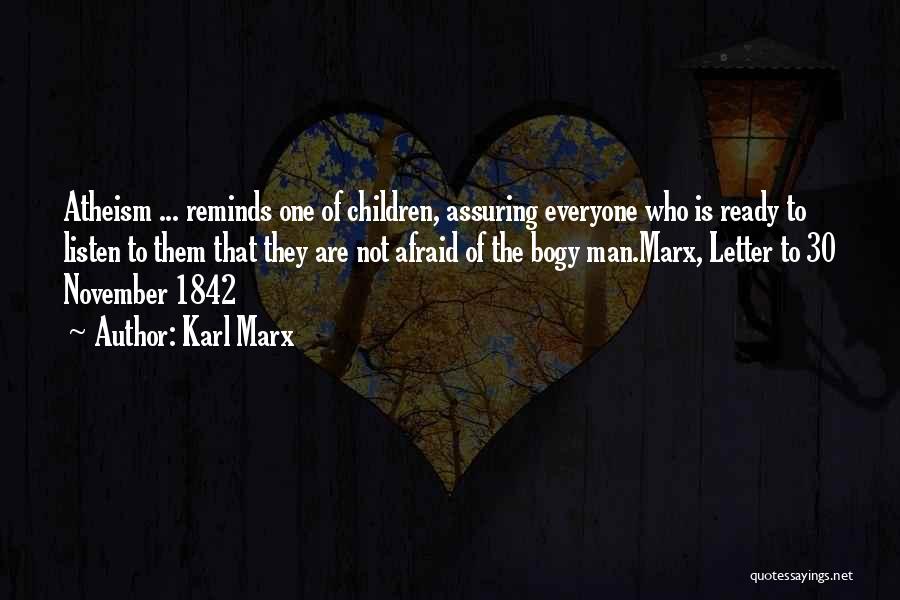 Karl Marx Quotes: Atheism ... Reminds One Of Children, Assuring Everyone Who Is Ready To Listen To Them That They Are Not Afraid