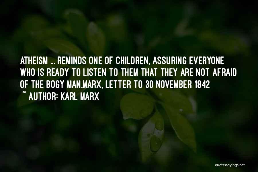 Karl Marx Quotes: Atheism ... Reminds One Of Children, Assuring Everyone Who Is Ready To Listen To Them That They Are Not Afraid