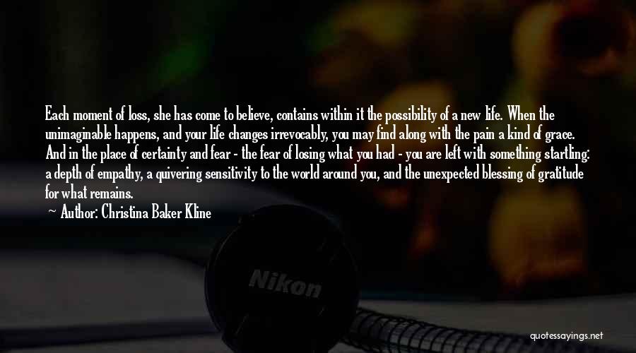 Christina Baker Kline Quotes: Each Moment Of Loss, She Has Come To Believe, Contains Within It The Possibility Of A New Life. When The