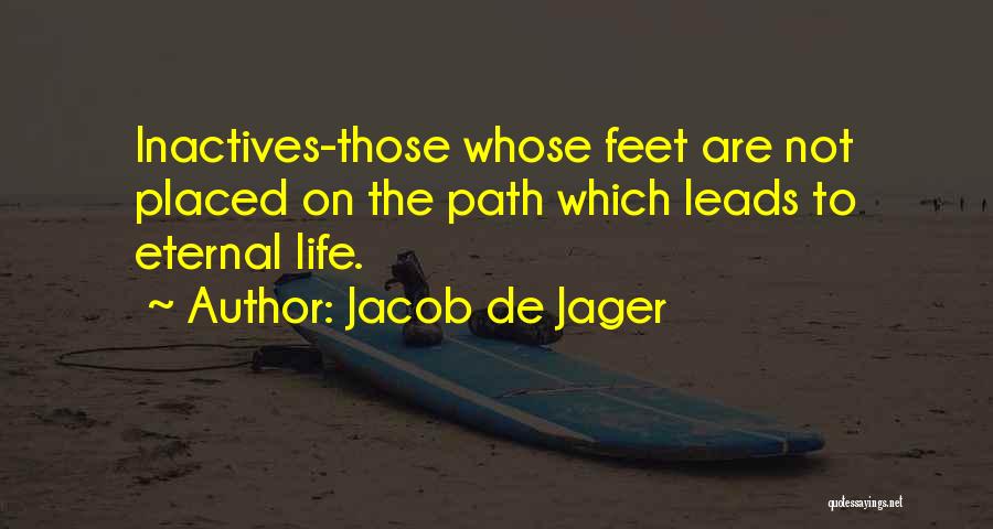 Jacob De Jager Quotes: Inactives-those Whose Feet Are Not Placed On The Path Which Leads To Eternal Life.