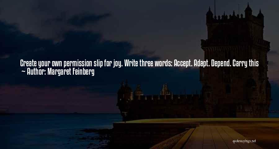 Margaret Feinberg Quotes: Create Your Own Permission Slip For Joy. Write Three Words: Accept. Adapt. Depend. Carry This Permission Slip With You. Tell