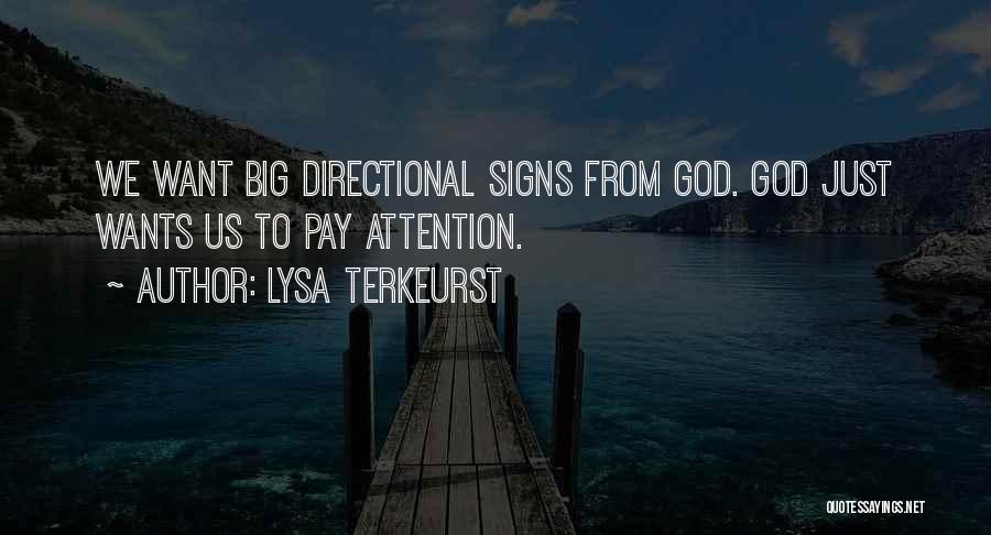 Lysa TerKeurst Quotes: We Want Big Directional Signs From God. God Just Wants Us To Pay Attention.