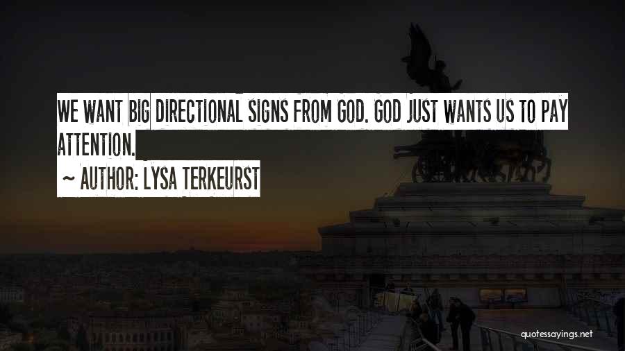 Lysa TerKeurst Quotes: We Want Big Directional Signs From God. God Just Wants Us To Pay Attention.