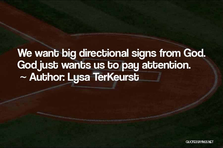 Lysa TerKeurst Quotes: We Want Big Directional Signs From God. God Just Wants Us To Pay Attention.