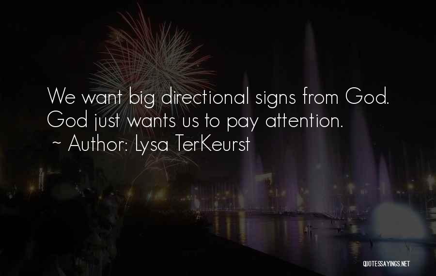 Lysa TerKeurst Quotes: We Want Big Directional Signs From God. God Just Wants Us To Pay Attention.