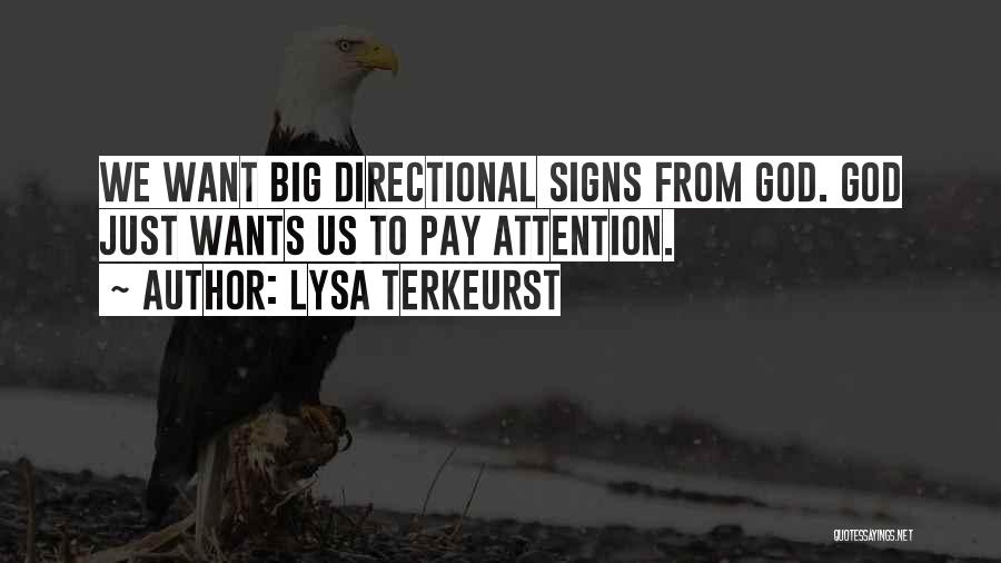 Lysa TerKeurst Quotes: We Want Big Directional Signs From God. God Just Wants Us To Pay Attention.