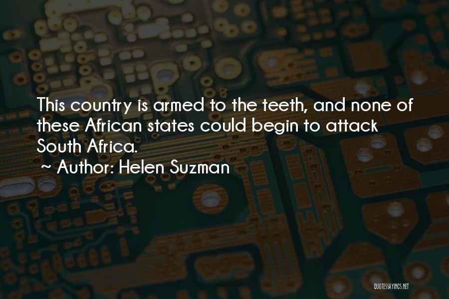 Helen Suzman Quotes: This Country Is Armed To The Teeth, And None Of These African States Could Begin To Attack South Africa.