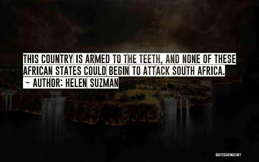 Helen Suzman Quotes: This Country Is Armed To The Teeth, And None Of These African States Could Begin To Attack South Africa.