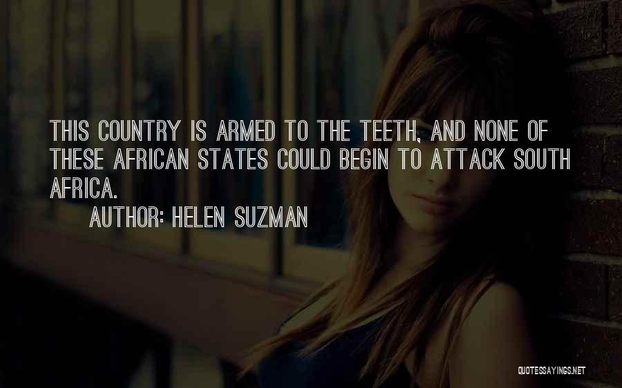 Helen Suzman Quotes: This Country Is Armed To The Teeth, And None Of These African States Could Begin To Attack South Africa.