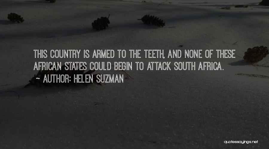 Helen Suzman Quotes: This Country Is Armed To The Teeth, And None Of These African States Could Begin To Attack South Africa.