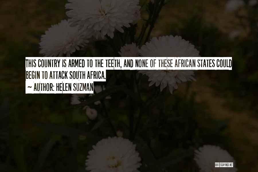 Helen Suzman Quotes: This Country Is Armed To The Teeth, And None Of These African States Could Begin To Attack South Africa.