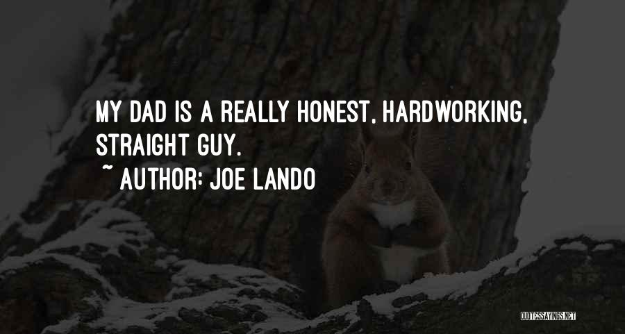 Joe Lando Quotes: My Dad Is A Really Honest, Hardworking, Straight Guy.