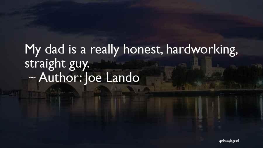 Joe Lando Quotes: My Dad Is A Really Honest, Hardworking, Straight Guy.