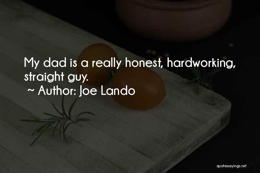Joe Lando Quotes: My Dad Is A Really Honest, Hardworking, Straight Guy.