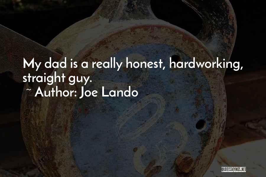 Joe Lando Quotes: My Dad Is A Really Honest, Hardworking, Straight Guy.