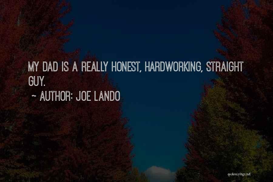 Joe Lando Quotes: My Dad Is A Really Honest, Hardworking, Straight Guy.