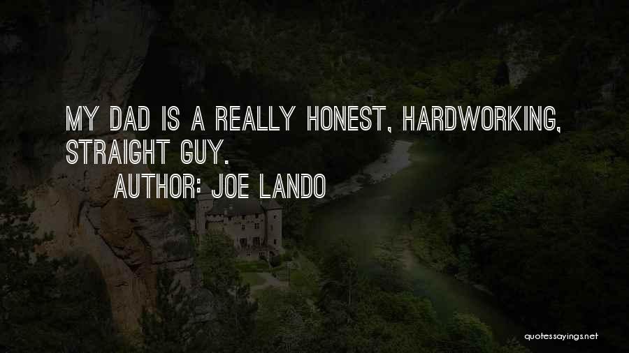 Joe Lando Quotes: My Dad Is A Really Honest, Hardworking, Straight Guy.