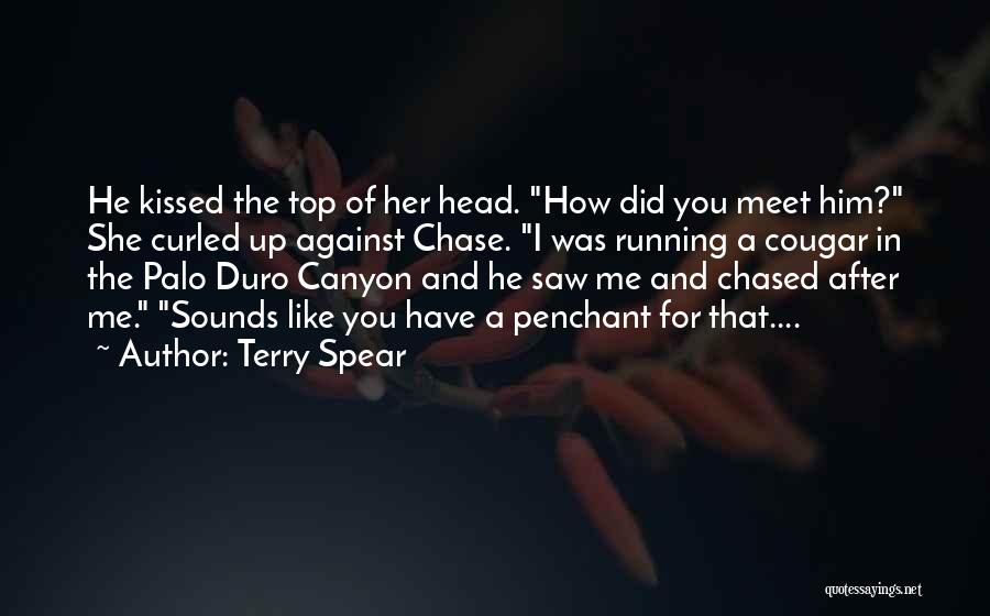 Terry Spear Quotes: He Kissed The Top Of Her Head. How Did You Meet Him? She Curled Up Against Chase. I Was Running