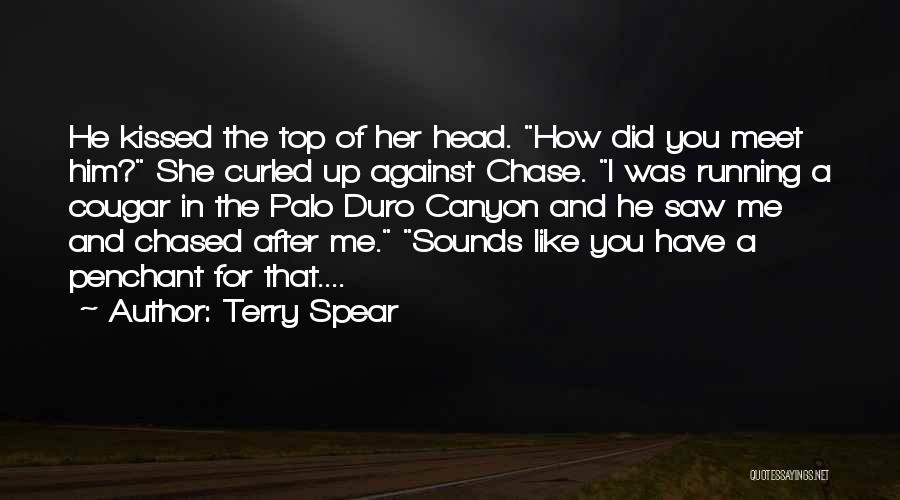 Terry Spear Quotes: He Kissed The Top Of Her Head. How Did You Meet Him? She Curled Up Against Chase. I Was Running