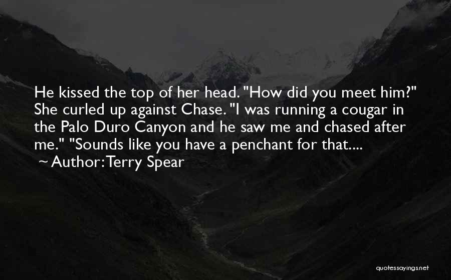 Terry Spear Quotes: He Kissed The Top Of Her Head. How Did You Meet Him? She Curled Up Against Chase. I Was Running