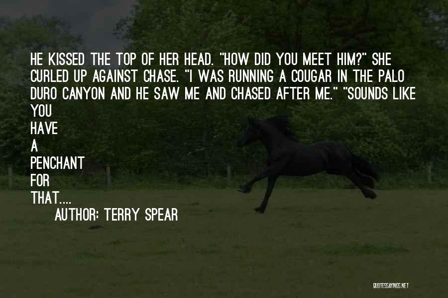 Terry Spear Quotes: He Kissed The Top Of Her Head. How Did You Meet Him? She Curled Up Against Chase. I Was Running