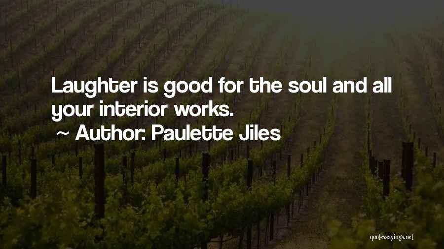 Paulette Jiles Quotes: Laughter Is Good For The Soul And All Your Interior Works.