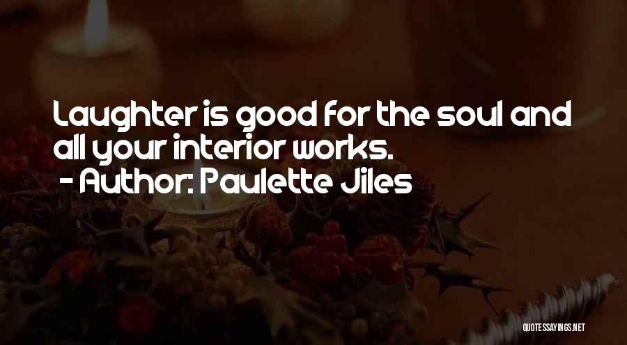 Paulette Jiles Quotes: Laughter Is Good For The Soul And All Your Interior Works.