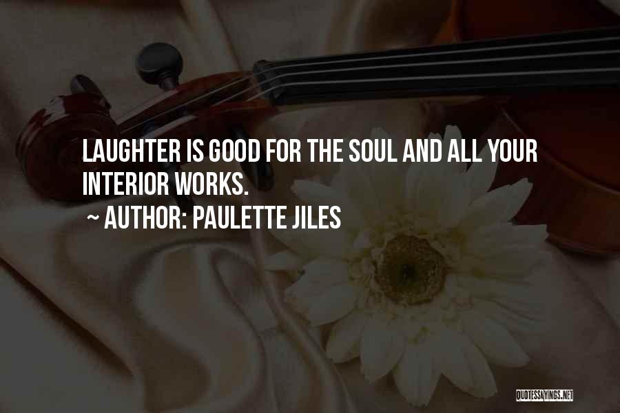 Paulette Jiles Quotes: Laughter Is Good For The Soul And All Your Interior Works.