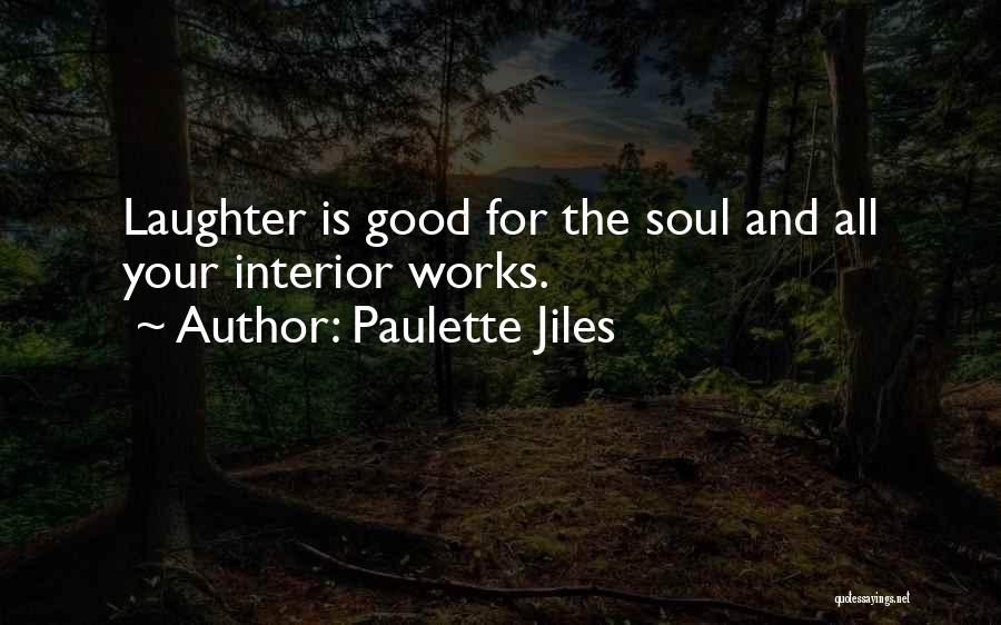 Paulette Jiles Quotes: Laughter Is Good For The Soul And All Your Interior Works.