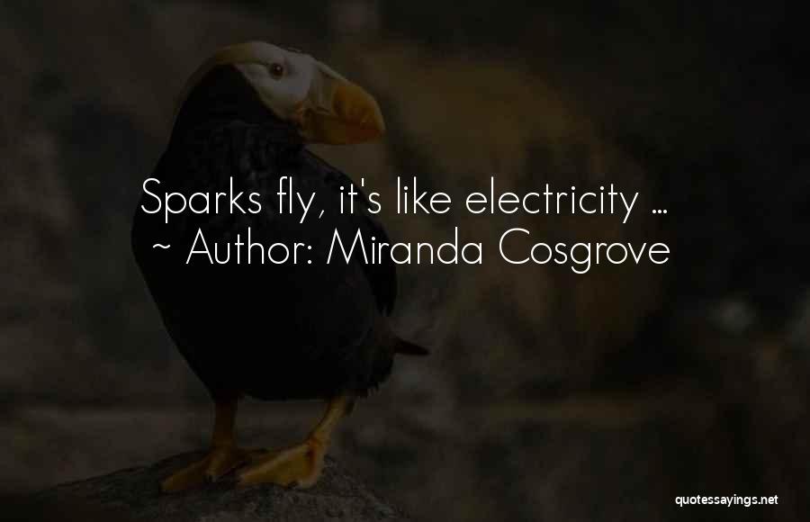 Miranda Cosgrove Quotes: Sparks Fly, It's Like Electricity ...