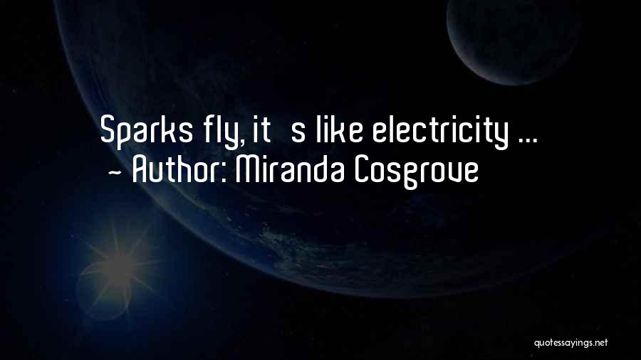 Miranda Cosgrove Quotes: Sparks Fly, It's Like Electricity ...