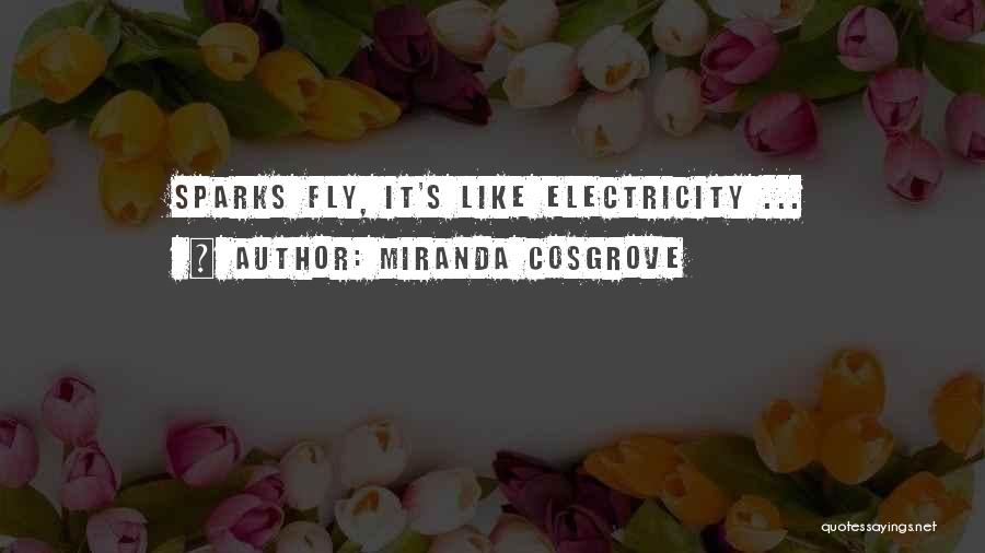 Miranda Cosgrove Quotes: Sparks Fly, It's Like Electricity ...