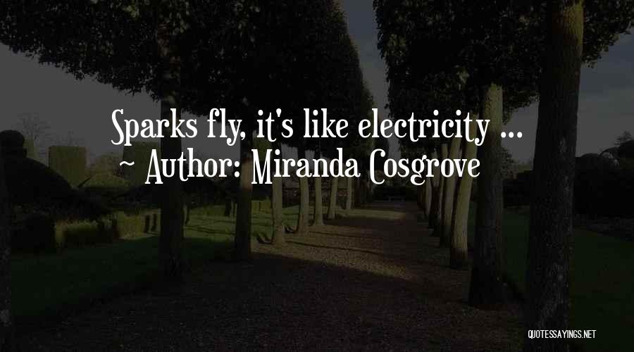 Miranda Cosgrove Quotes: Sparks Fly, It's Like Electricity ...