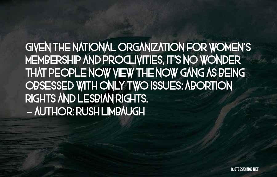 Rush Limbaugh Quotes: Given The National Organization For Women's Membership And Proclivities, It's No Wonder That People Now View The Now Gang As