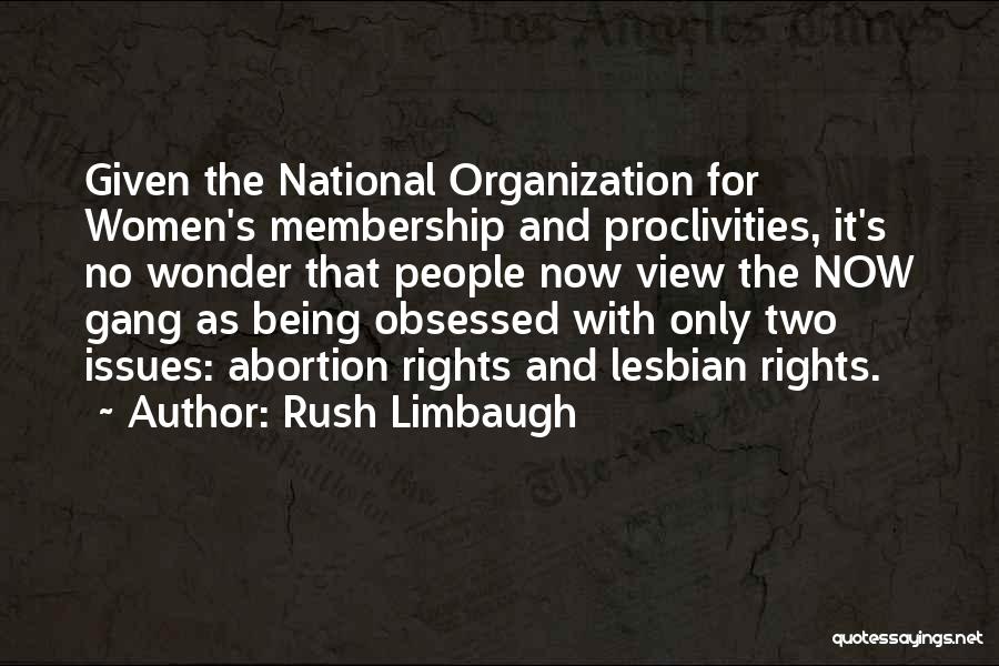 Rush Limbaugh Quotes: Given The National Organization For Women's Membership And Proclivities, It's No Wonder That People Now View The Now Gang As