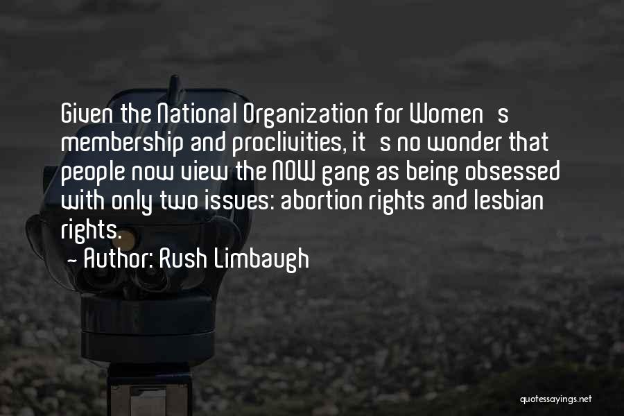 Rush Limbaugh Quotes: Given The National Organization For Women's Membership And Proclivities, It's No Wonder That People Now View The Now Gang As