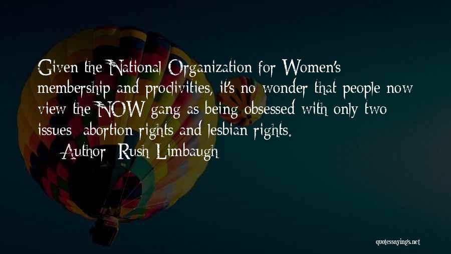 Rush Limbaugh Quotes: Given The National Organization For Women's Membership And Proclivities, It's No Wonder That People Now View The Now Gang As