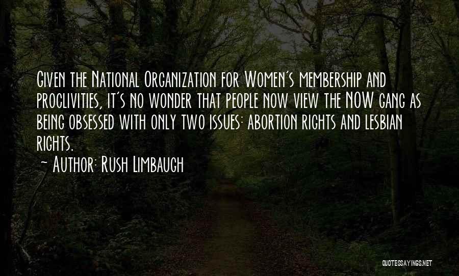 Rush Limbaugh Quotes: Given The National Organization For Women's Membership And Proclivities, It's No Wonder That People Now View The Now Gang As