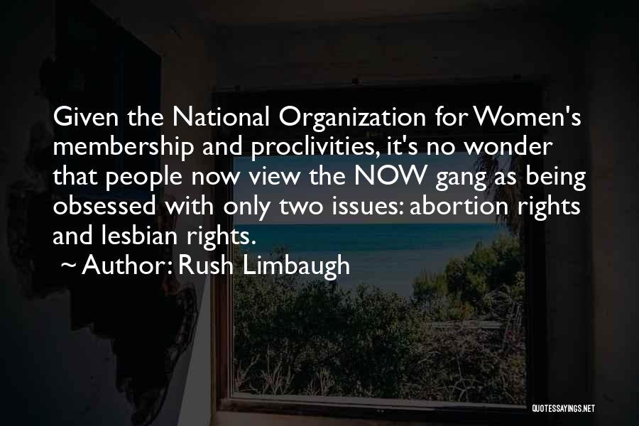 Rush Limbaugh Quotes: Given The National Organization For Women's Membership And Proclivities, It's No Wonder That People Now View The Now Gang As