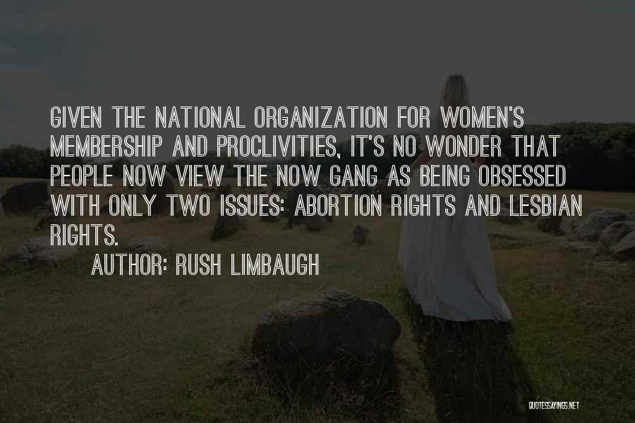 Rush Limbaugh Quotes: Given The National Organization For Women's Membership And Proclivities, It's No Wonder That People Now View The Now Gang As