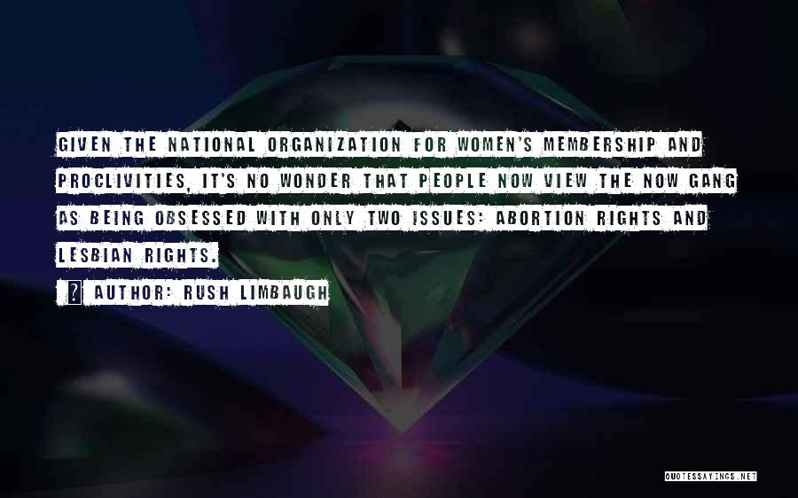 Rush Limbaugh Quotes: Given The National Organization For Women's Membership And Proclivities, It's No Wonder That People Now View The Now Gang As