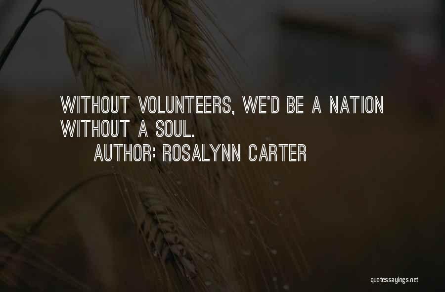 Rosalynn Carter Quotes: Without Volunteers, We'd Be A Nation Without A Soul.