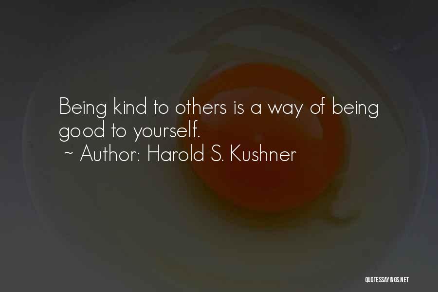 Harold S. Kushner Quotes: Being Kind To Others Is A Way Of Being Good To Yourself.