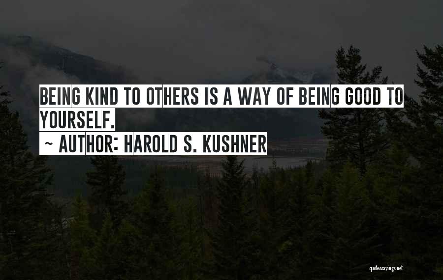 Harold S. Kushner Quotes: Being Kind To Others Is A Way Of Being Good To Yourself.