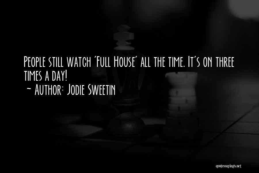 Jodie Sweetin Quotes: People Still Watch 'full House' All The Time. It's On Three Times A Day!