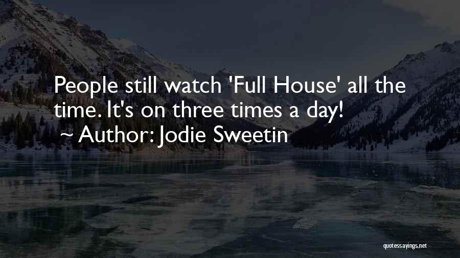 Jodie Sweetin Quotes: People Still Watch 'full House' All The Time. It's On Three Times A Day!
