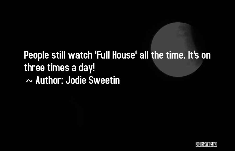Jodie Sweetin Quotes: People Still Watch 'full House' All The Time. It's On Three Times A Day!