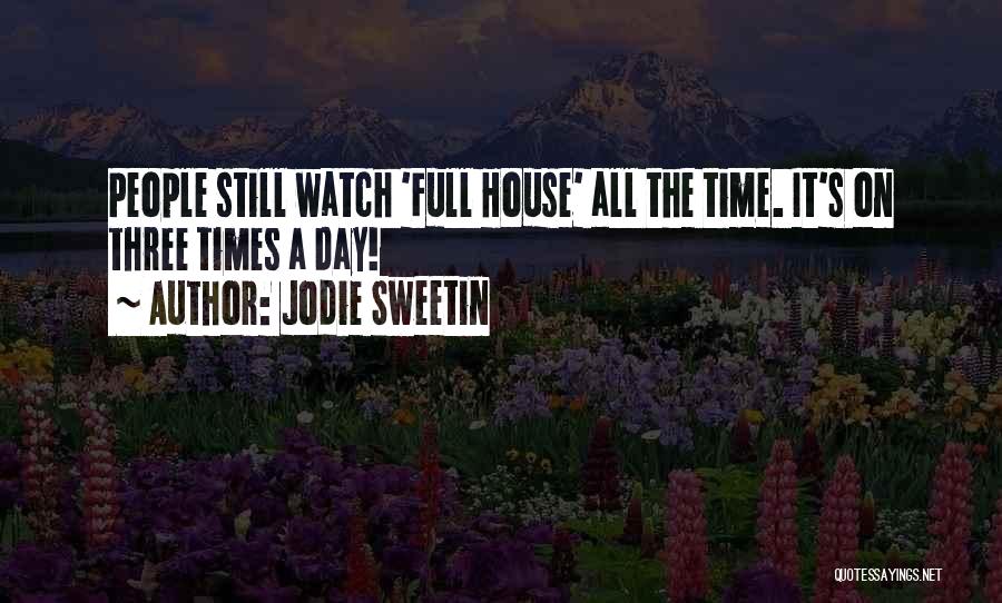Jodie Sweetin Quotes: People Still Watch 'full House' All The Time. It's On Three Times A Day!