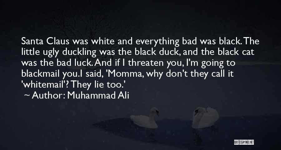 Muhammad Ali Quotes: Santa Claus Was White And Everything Bad Was Black. The Little Ugly Duckling Was The Black Duck, And The Black