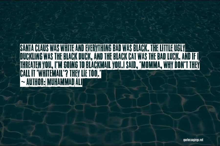 Muhammad Ali Quotes: Santa Claus Was White And Everything Bad Was Black. The Little Ugly Duckling Was The Black Duck, And The Black